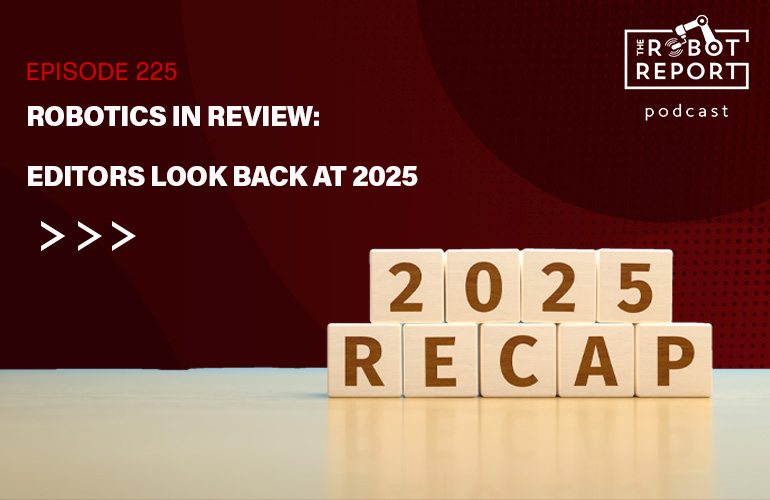 Banner for The Robot Report Podcast Episode 225, which looks back at developments in 2025.
